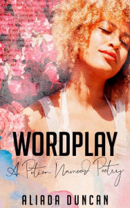 Title: Wordplay: A Potion Named Poetry, Author: Aliada Duncan