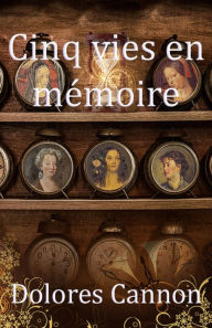 Title: Cinq vies en mémoire / Five Lives Remembered, Author: Dolores Cannon