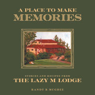 Title: A Place To Make Memories, Author: Randy R McGhee