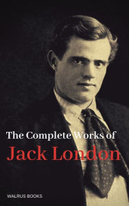Title: The Complete Works of Jack London, Author: Jack London