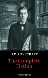 The Complete Fiction of H.P. Lovecraft