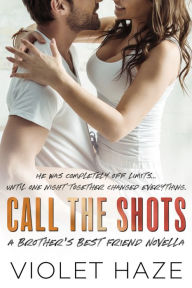 Title: Call the Shots: A Brother's Best Friend Novella, Author: Violet Haze