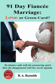Title: 91 Day Fiancee Marriage: Love or Green Card?, Author: R. A. Reynolds