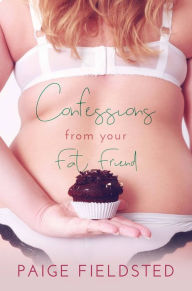 Title: Confessions From Your Fat Friend, Author: Paige Fieldsted