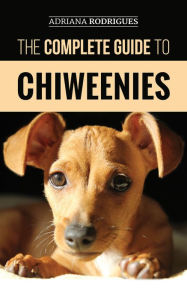 Title: The Complete Guide to Chiweenies, Author: Adriana Rodrigues