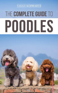 Title: The Complete Guide to Poodles, Author: Tarah Schwartz