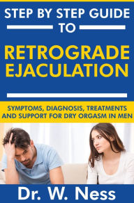 Title: Step by Step Guide to Retrograde Ejaculation, Author: Dr