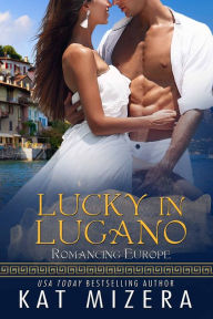 Title: Lucky In Lugano, Author: Kat Mizera