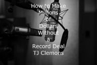 Title: How To Make Millions Of Dollars Without A Record Deal, Author: Tj Clemons