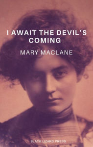 Title: I Await the Devil's Coming, Author: Mary MacLane
