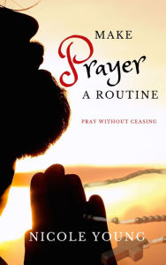 Title: Make Prayer A Habit Today, Author: Nicole Young