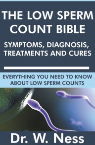 Title: The Low Sperm Count Bible: Symptoms, Diagnosis, Treatments and Cures, Author: Dr