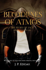 Title: Bloodlines of Atmos, The Story of Jace-Sanctuary, Book 1, Author: J. P. Edgar