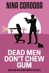 Title: Dead Men Don't Chew Gum: Martin and Owen Mysteries Book 1, Author: Nina Cordoba
