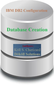 Title: IBM DB2 Configuration, Database Creation, Author: Koll Cherizard