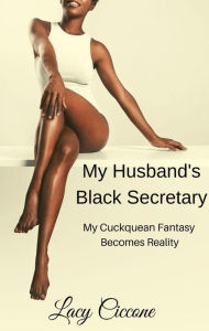Title: My Husband's Black Secretary: My Cuckquean Fantasy Becomes Reality, Author: Lacy Ciccone