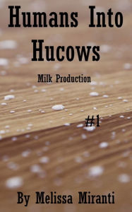Title: Humans Into Hucows #1, Author: Melissa Miranti