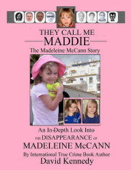 Title: They Call me Maddie The Madeleine McCann Story, Author: David Kennedy