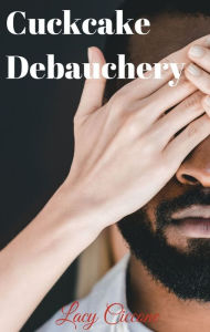 Title: Cuckcake Debauchery, Author: Lacy Ciccone