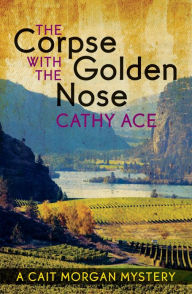 Title: The Corpse with the Golden Nose, Author: Cathy Ace