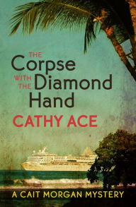 Title: The Corpse with the Diamond Hand, Author: Cathy Ace