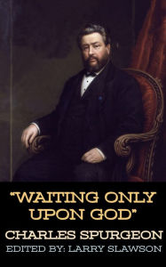 Title: Waiting Only Upon God, Author: Charles Spurgeon