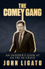 The Comey Gang: An Insiders Look at an FBI in Crisis