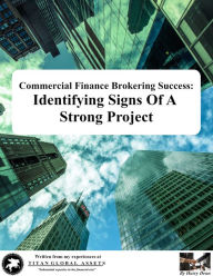 Title: Commercial Finance Brokering Success Identifying Signs Of A Strong Project, Author: Harry Dean