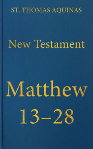 Title: Commentary on the Gospel of Matthew 13-28, Author: St. Thomas Aquinas