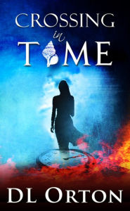 Title: Crossing in Time: An Edgy Sci-Fi Love Story, Author: D. L. Orton