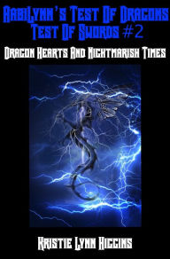 Title: AabiLynns Test Of Dragons, Test Of Swords #2 Dragon Hearts And Nightmarish Times, Author: Kristie Lynn Higgins