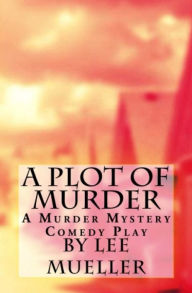 Title: A Plot Of Murder, Author: Lee Mueller