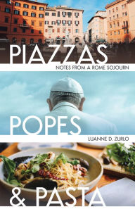 Title: Piazzas, Popes, and Pasta, Author: Luanne Zurlo