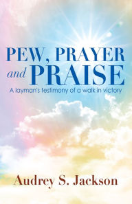 Title: Pew, Prayer and Praise, Author: Audrey S. Jackson