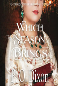 Title: Which that Season Brings: A Pride and Prejudice Christmas Novella, Author: P. O. Dixon