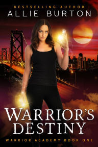Title: Warrior's Destiny: Warrior Academy Book One, Author: Allie Burton