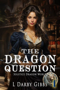 Title: The Dragon Question, Author: L. Darby Gibbs