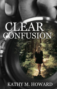 Title: Clear Confusion, Author: Kathy M. Howard