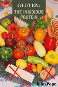 Title: Gluten: The Insidious Protein, Author: John Pope