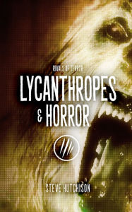 Title: Lycanthropes & Horror, Author: Steve Hutchison