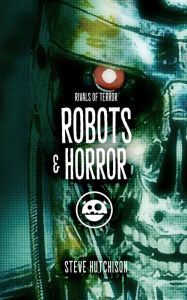 Title: Robots & Horror, Author: Steve Hutchison