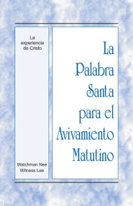 Title: La Palabra Santa para el Avivamiento Matutino - La experiencia de Cristo, Author: Witness Lee