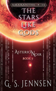 Title: The Stars Like Gods: Asterion Noir Book 3, Author: G. S. Jennsen