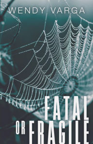 Title: Fatal or Fragile, Author: Wendy Varga