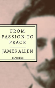 Title: From Passion to Peace, Author: James Allen