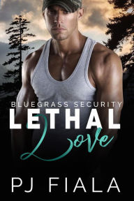Title: Lethal Love: A steamy, small-town, protector romance, Author: Pj Fiala