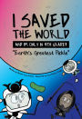 I Saved the World and I'm Only in 4th Grade!: Earth's Greatest Pickle (Book 1)