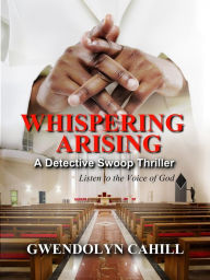 Title: Whispering Arising: A Detective Swoop Thriller, Author: Gwendolyn Cahill