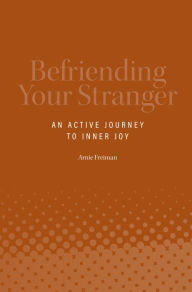 Title: Befriending Your Stranger, Author: Arnie Freiman