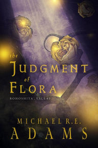 Title: The Judgment of Flora (Rohoshita, Tale #3), Author: Michael R.E. Adams